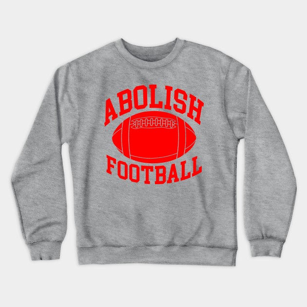 Abolish Football Crewneck Sweatshirt by kthorjensen